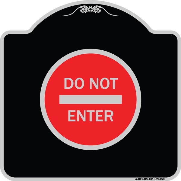 Designer Series Do Not Enter, Black & Silver Heavy-Gauge Aluminum Sign, 18" H, BS-1818-24150